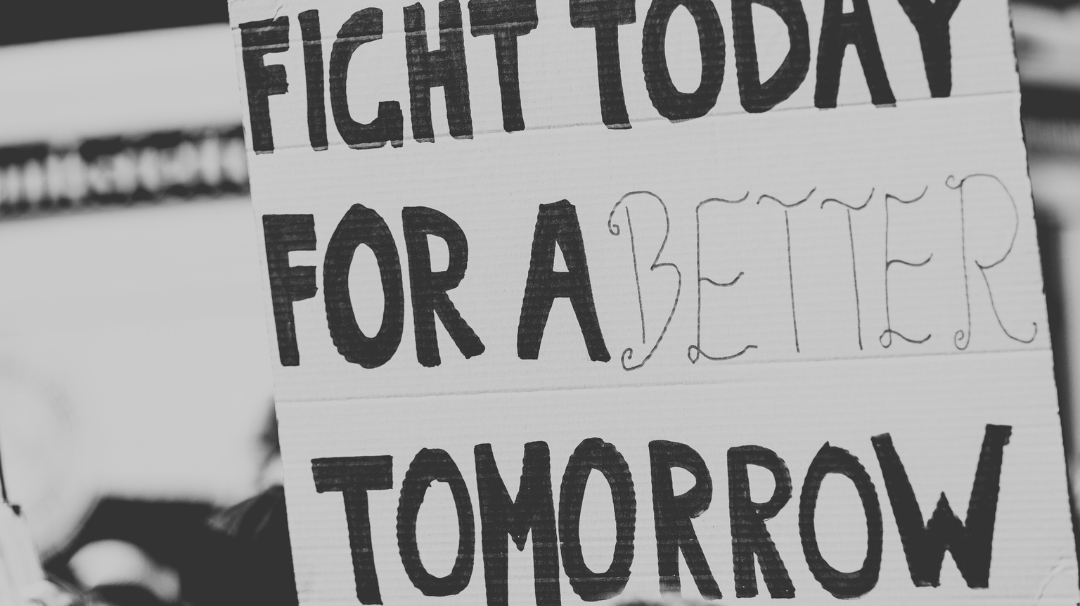 Fight today for a better tomorrow